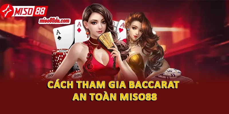 Hack Baccarat: Bí Kíp Thắng Lớn Và Lưu Ý An Toàn 3 Cách tham gia baccarat an toàn Miso88
