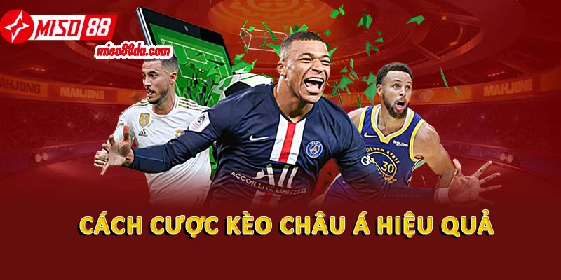 Cách cược kèo châu Á hiệu quả