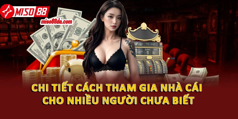 Chi tiết cách tham gia nhà cái cho nhiều người chưa biết