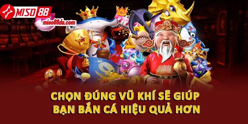 Bí Quyết Chơi Bắn Cá Đổi Thưởng Siêu Khủng Cùng Miso88 2 Chọn đúng vũ khí sẽ giúp bạn bắn cá hiệu quả hơn