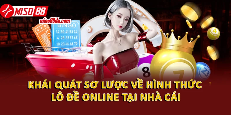 Khái quát sơ lược về hình thức lô đề online tại nhà cái