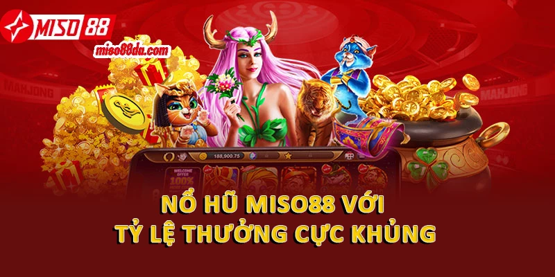 Kinh Nghiệm Chơi Nổ Hũ Đỉnh Cao Mới Nhất 2026 1 Nổ hũ Miso88 với tỷ lệ thưởng cực khủng