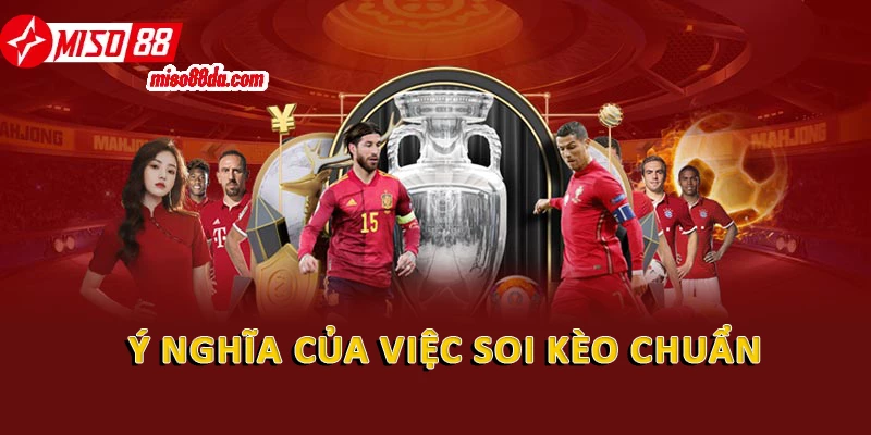 Ý nghĩa của việc soi kèo chuẩn